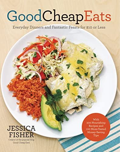 Good Cheap Eats: Everyday Dinners and Fantastic Feasts for $10 or Less - Click to Buy