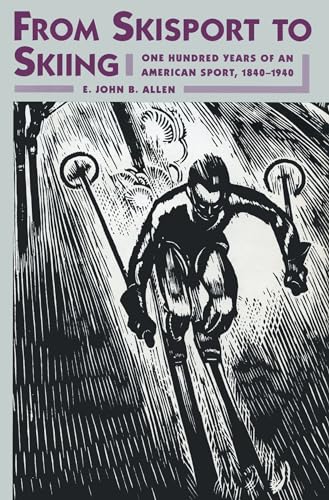 From Skisport to Skiing: One Hundred Years of an American Sport, 1840-1940 - Click to Buy