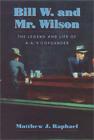 Bill W. and Mr. Wilson: The Legend and Life of A.A.'s Cofounder - Click to Buy