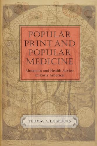Popular Print and Popular Medicine: Almanacs and Health Advice in Early America - Click to Buy