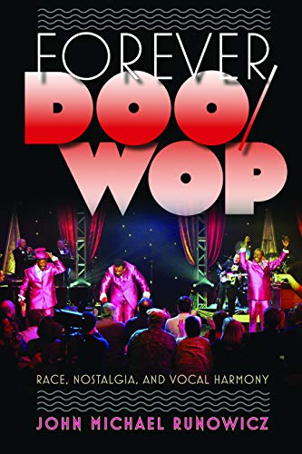 Forever Doo-wop: Race, Nostalgia, and Vocal Harmony (American Popular Music) - Click to Buy