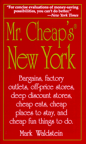 Mr. Cheap's New York: Bargains, Factory Outlets, Off-Price Stores, Deep Discount Stores, Cheap Eats, Cheap Places to Stay, and Cheap Fun Things to D - Click to Buy