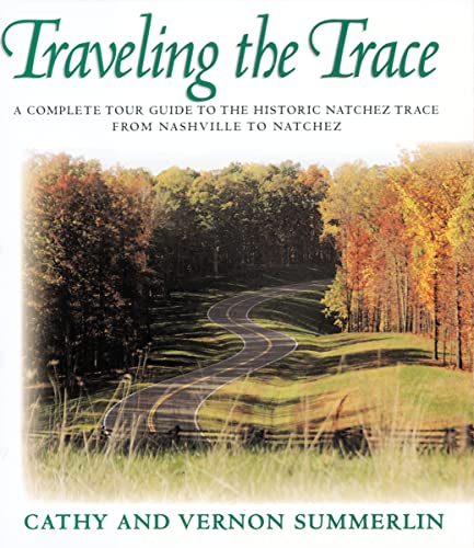 Traveling the Trace: A Complete Tour Guide to the Historic Natchez Trace from Nashville to Natchez - Click to Buy