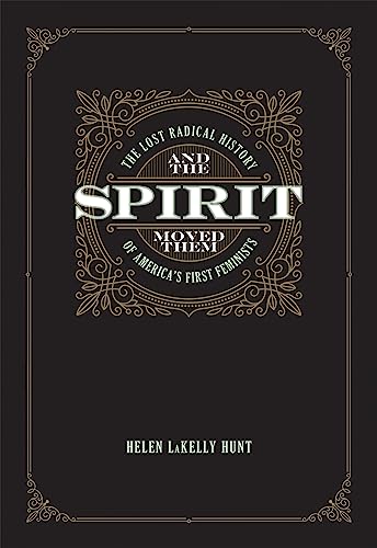 And the Spirit Moved Them: The Lost Radical History of America's First Feminists - Click to Buy