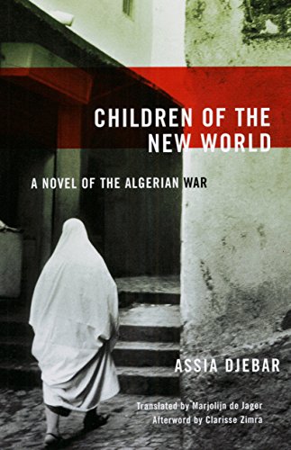 Children of the New World: A Novel of the Algerian War (Women Writing the Middle East) - Click to Buy