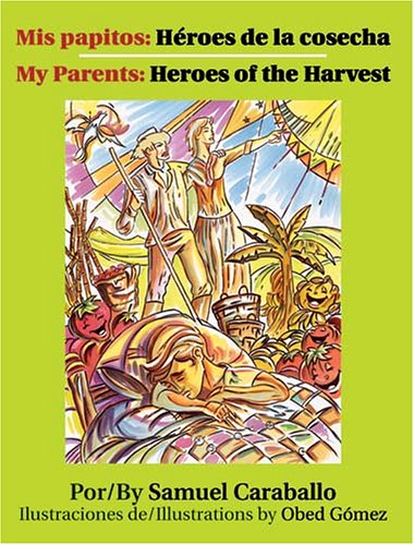 Mis Papitos / My Parents: Heroes De La Cosecha / Heroes Of The Harvest (Spanish and English Edition) - Click to Buy
