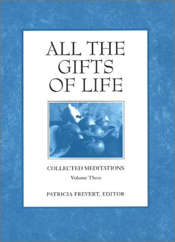 All the Gifts of Life: Collected Meditations (3) - Click to Buy