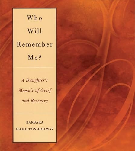 Who Will Remember Me?: A Daughter's Memoir of Grief and Recovery - Click to Buy