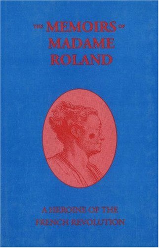 The Memiors of Madame Roland: A Heroine of the French Revolution - Click to Buy