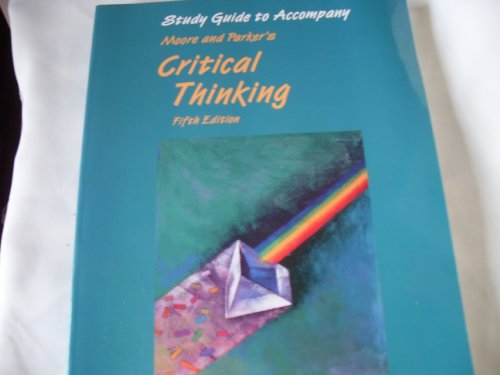 Study Guide to Accompany Moore and Parker's Critical Thinking - Click to Buy