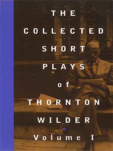 The Collected Short Plays of Thornton Wilder, Volume One