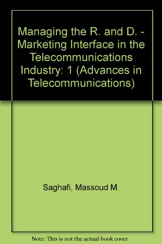 Managing the R. and D. - Marketing Interface in the Telecommunications Industry: v. 1 (Advances in Telecommunications S.) - Click to Buy