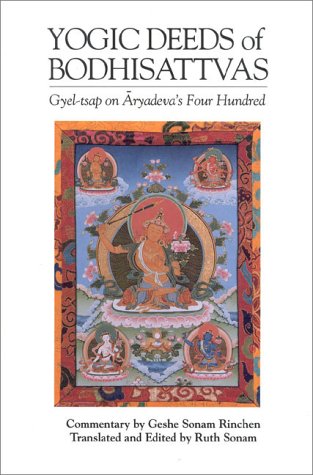 The Yogic Deeds of Bodhisattvas: Gyel-Tsap on Aryadeva's Four Hundred - Click to Buy