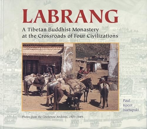 Labrang: A Tibetan Monastery at the Crossroads of Four Civilizations - Click to Buy