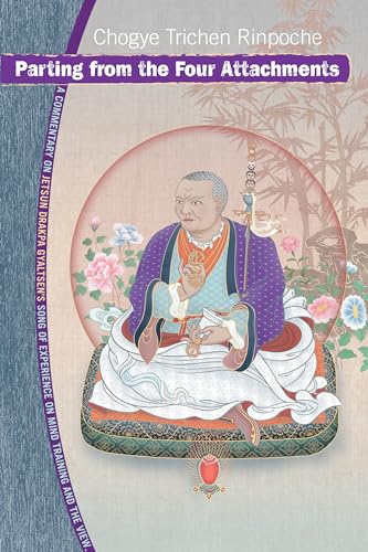 Parting from the Four Attachments: A Commentary on Jetsun Drakpa Gyaltsen's Song of Experience on Mind Training and the View - Click to Buy
