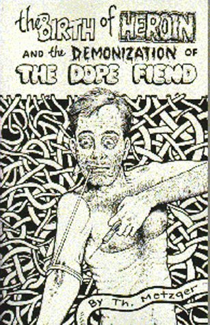 Birth of Heroin and the Demonization of the Dope Fiend - Click to Buy