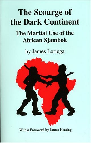 The Scourge Of The Dark Continent: The Martial Use of the African Sjambok - Click to Buy