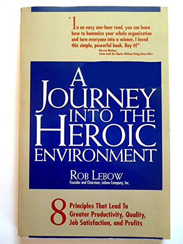 A Journey into the Heroic Environment: 8 Principles That Lead to Greater Productivity, Quality, Job Satisfaction, and P rofits - Click to Buy