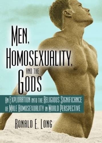 Men, Homosexuality, and the Gods: An Exploration into the Religious Significance of Male Homosexuality in World Perspective - Click to Buy