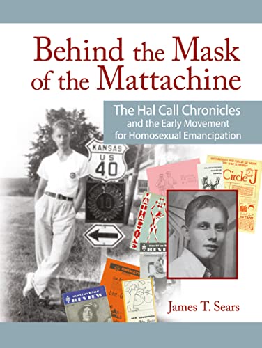 Behind the Mask of the Mattachine: The Hal Call Chronicles and the Early Movement for Homosexual Emancipation - Click to Buy
