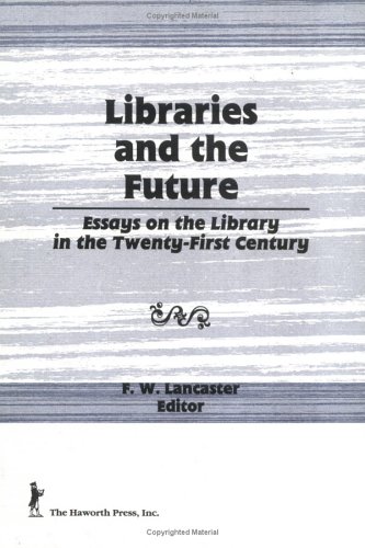 Libraries and the Future: Essays on the Library in the Twenty-First Century - Click to Buy