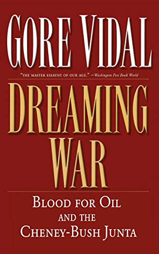 Dreaming War: Blood for Oil and the Cheney-Bush Junta (Nation Books) - Click to Buy