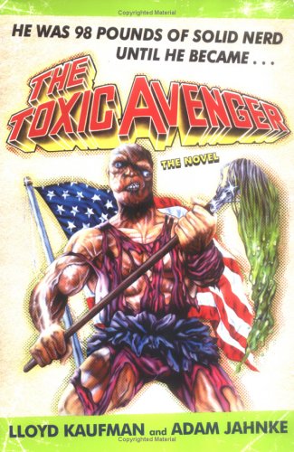 The Toxic Avenger: The Novel - Click to Buy