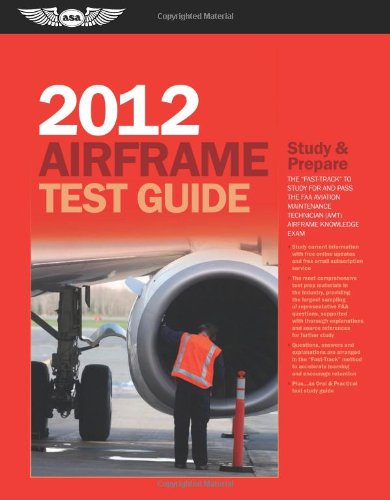Airframe Test Guide 2012: The "Fast-Track" to Study for and Pass the FAA Aviation Maintenance Technician (AMT) Airframe Knowledge Exam - Click to Buy