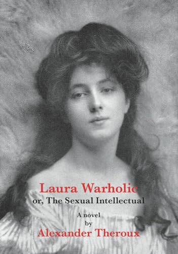 Laura Warholic: Or, The Sexual Intellectual - Click to Buy
