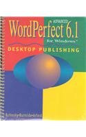 Advanced Wordperfect 6.1 for Windows: Desktop Publishing