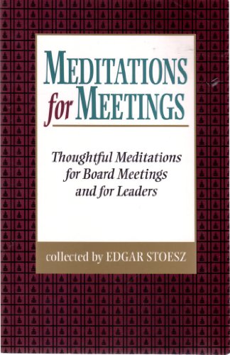 Meditations for Meetings: Thoughtful Meditations for Board Meetings and for Leaders - Click to Buy
