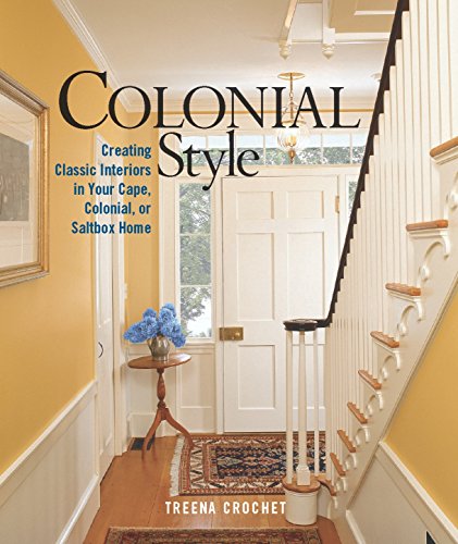 Colonial Style: Creating Classic Interiors in Your Cape, Colonial, or Saltbox Home
