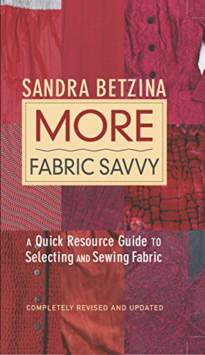 More Fabric Savvy: A Quick Resource Guide to Selecting and Sewing Fabric - Click to Buy