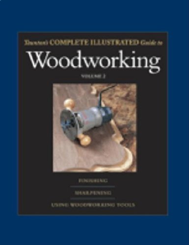 Taunton's Complete Illustrated Guide to Woodworking: Using Woodworking Tools; Finishing; Sharpening (Complete Illustrated Guides (Taunton)) - Click to Buy