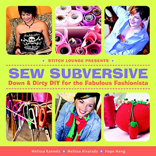 Sew Subversive: Down and Dirty DIY for the Fabulous Fashionista - Click to Buy