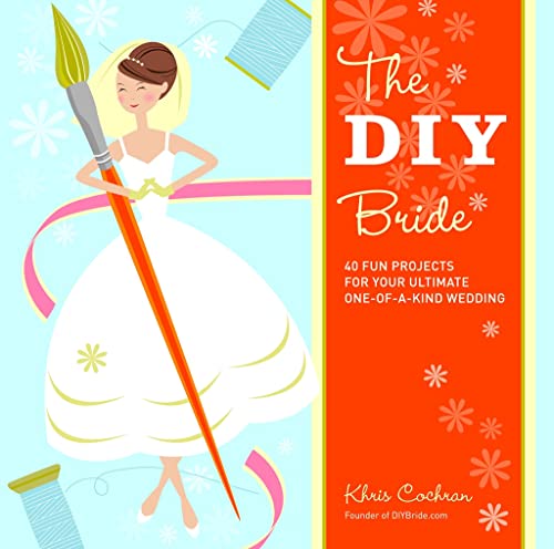 The DIY Bride: 40 Fun Projects for Your Ultimate One-of-a-Kind Wedding - Click to Buy