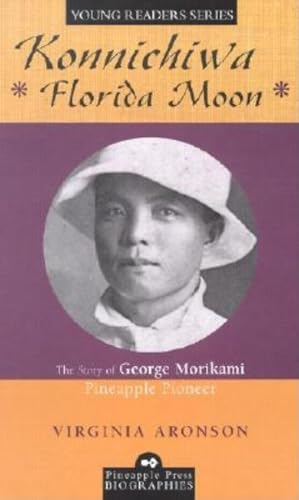 Konnichiwa Florida Moon: The Story of George Morikami, Pineapple Pioneer (Pineapple Press Biography) - Click to Buy