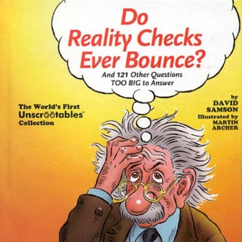 Do Reality Checks Ever Bounce?: And 121 Other Questions -- Too Big to Answer