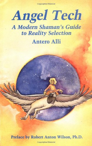 Angel Tech: A Modern Shamans Guide to Reality Selection - Click to Buy