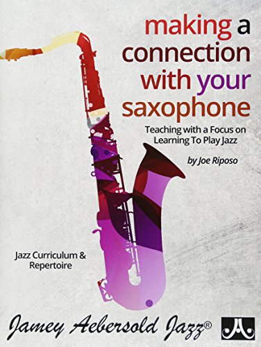 Making a Connection With Your Saxophone: Teaching With a Focus on Learning to Play Jazz - Click to Buy