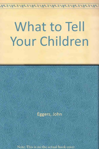 What to Tell Your Children - Click to Buy