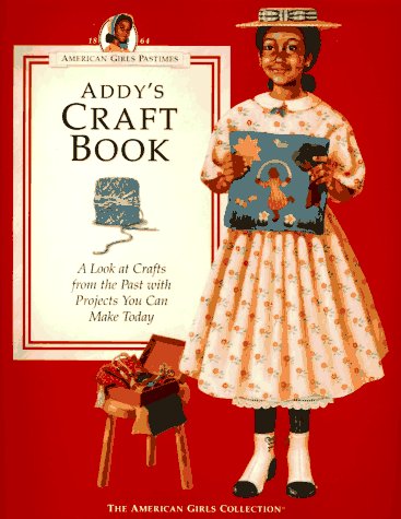 Addy's Craft Book: A Look at Crafts from the Past With Projects You Can Make Today (American Girl Collection) - Click to Buy