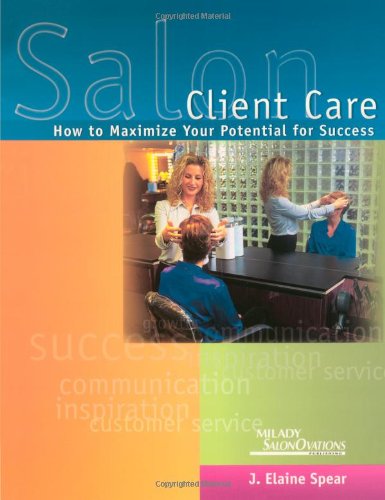 Salon Client Care: How to Maximize Your Potential for Success - Click to Buy