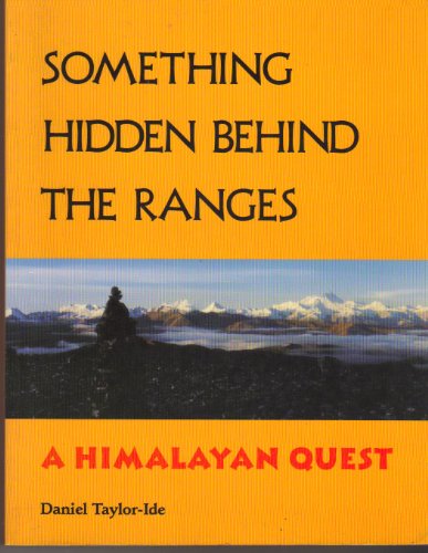 Something Hidden Behind the Ranges: A Himalayan Quest - Click to Buy