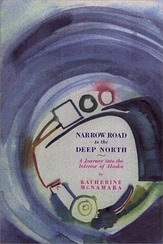 Narrow Road to the Deep North: A Journey Into the Interior of Alaska - Click to Buy