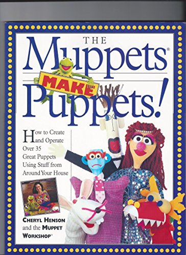 The Muppets Make Puppets: How to Create and Operate Over 35 Great Puppets Using Stuff from Around Your House - Click to Buy