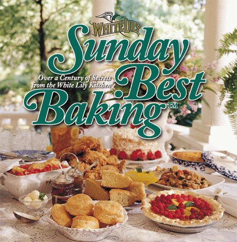 Sunday Best Baking: Over a Century of Secrets from the White Lily Kitchen - Click to Buy