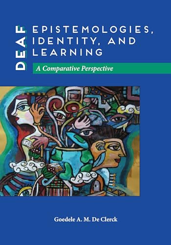Deaf Epistemologies, Identity, and Learning: A Comparative Perspective (Volume 6)
