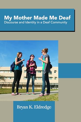 My Mother Made Me Deaf: Discourse and Identity in a Deaf Community - Click to Buy