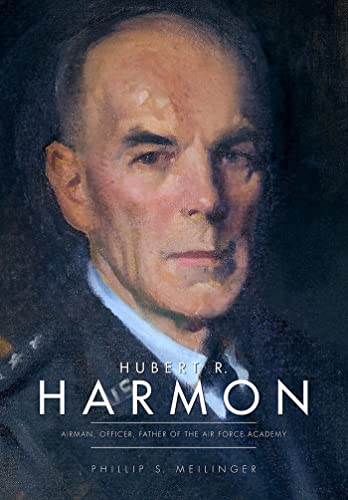 Hubert R. Harmon: Airman, Officer, Father of the Air Force Academy - Click to Buy